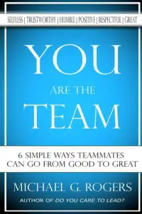You Are The Team: 6 Simple Ways Teammates Can Go From Good To Great - LeadershipPublishing.com