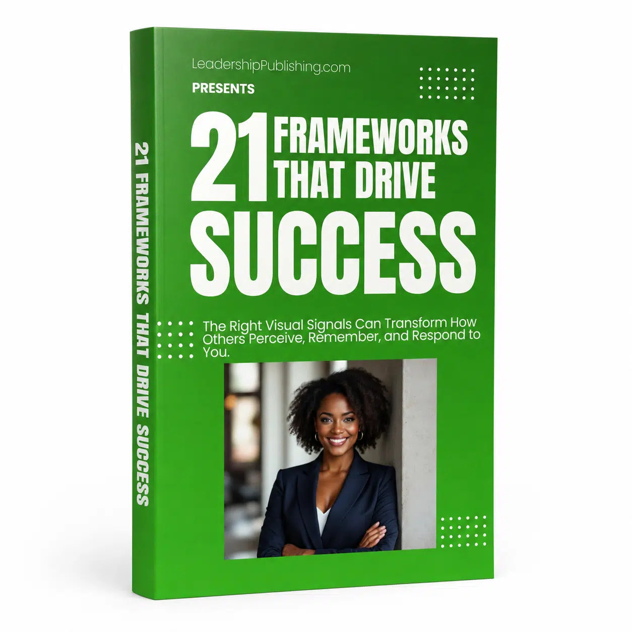 21 Decision Frameworks That Drive Success guide reveals seven hidden appearance upgrades that psychologically position you as someone worthy of respect