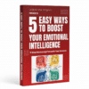 5 Ways to Boost Emotional intelligence is a critical key to success in any business, relationship, and life in general. Grab this 5-step manuscript towards your success!