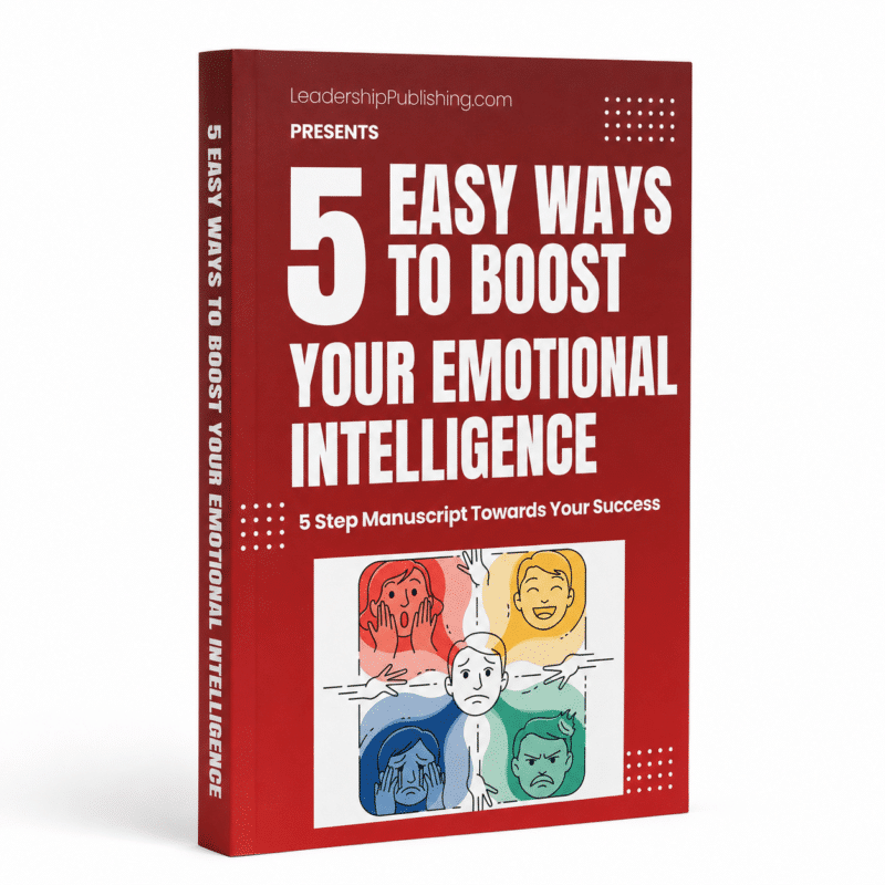 5 Ways to Boost Emotional intelligence is a critical key to success in any business, relationship, and life in general. Grab this 5-step manuscript towards your success!