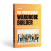 The Professional Wardrobe Builder - build a strategic professional wardrobe that works as hard as you do!