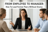 From Employee To Manager: How To Lead Former Peers Without Drama