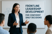 Frontline Leadership Development For Confident Daily Decisions